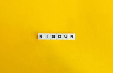 Rigour Word. A harsh inflexibility in opinion, temper, or judgment. Block Letter Tiles on Flat...