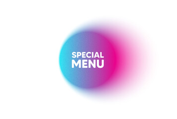 Color neon gradient circle banner. Special menu tag. Kitchen food offer. Restaurant menu. Special menu blur message. Grain noise texture color gradation. Gradient blur text balloon. Vector