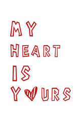 Elevate your space with 'My heart is yours' wall art featuring red text on a white background with a heart replacing the 'O'. This romantic print adds warmth and charm to any room