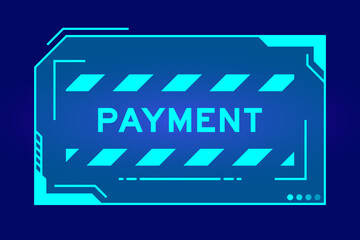 Futuristic hud banner that have word payment on user interface screen on blue background