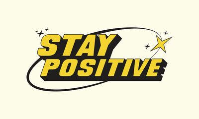 Stay Positive Typography Design Vector Template, Print Ready