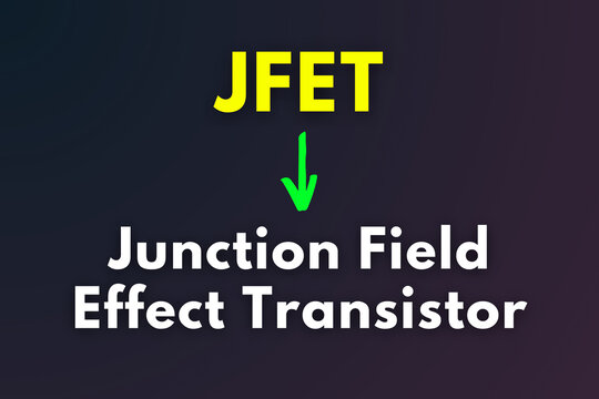 JFET Meaning, Junction Field Effect Transistor