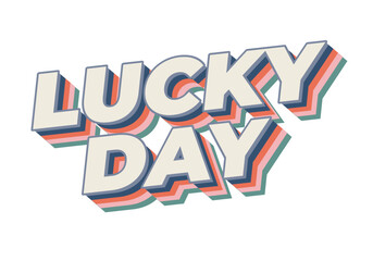 Lucky day. Text effect in 3D style with good colors