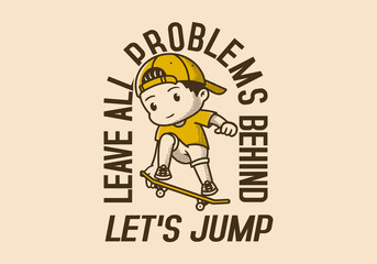 Leave all problems behind, Let's jump. Retro character illustration of a boy jumping on the skateboard