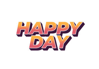 Happy day. Text effect in 3D style with eye catching colors