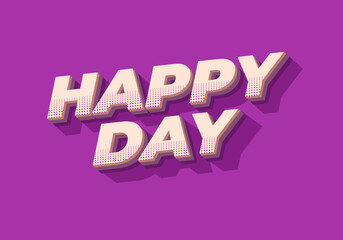 Happy day. Text effect in 3D style with eye catching colors