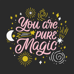 Hand drawn lettering design. The inscription: You are pure magic. Perfect design for greeting cards, posters, T-shirts, banners, print invitations.