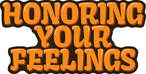 Inspirational vector lettering design promoting the honoring of personal feelings