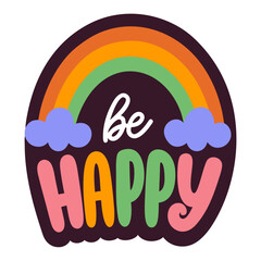 Vibrant rainbow sticker with uplifting ‘be happy’ lettering.  Poster with rainbow, clouds and text on black backdrop, isolated on white. Vector colorful sticker design in groovy retro colors.