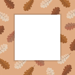 Autumn background for text with oak leaves. White frame on a background of beige leaves. Illustration, template, vector