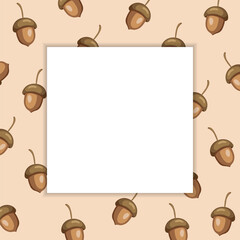 Autumn background for text with acorns. White frame on a background of beige leaves. Illustration, template, vector