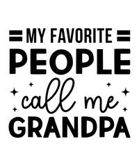 My favorite people call me grandpa T-shirt Design, Dad Quotes SVG Designs Bundle.