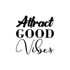 attract good vibes black letter quote