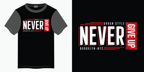 Never give up typography t-shirt and apparel design, Typography vector t-shirt design for print, Motivational and Inspirational quotes lettering t-shirt illustration design.