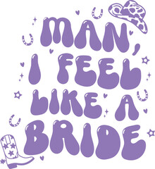 Man I feel like a bride Purple Cowgirl Wedding Graphic