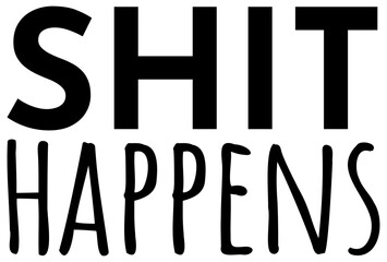 Shit Happens | Funny Motivation | Inspirational Design