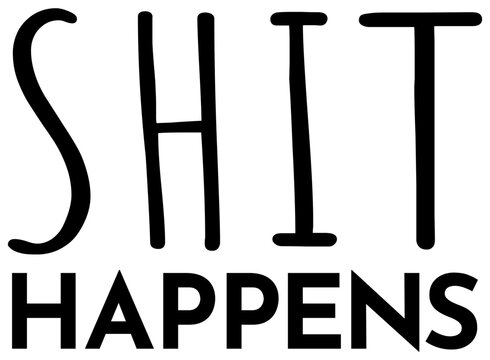 Shit Happens | Funny Motivation | Inspirational Design