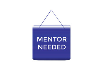 website, mentor needed, online, button, learn, stay, tuned, level, sign, speech, bubble  banner, modern, symbol, click. 
