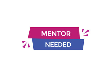 website, mentor needed, online, button, learn, stay, tuned, level, sign, speech, bubble  banner, modern, symbol, click. 
