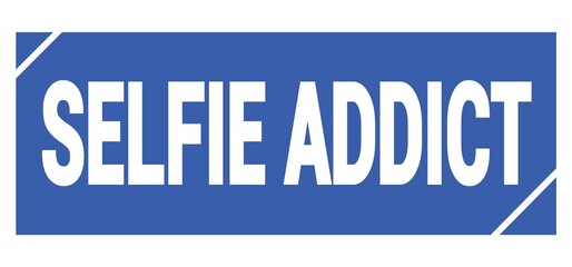 SELFIE ADDICT text written on blue stamp sign.