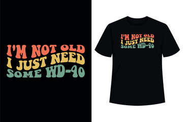 I'm Not Old, I Just Need Some WD-40 T-Shirt