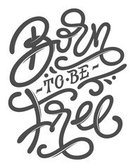 Born to Be Free Calligraphy on Transparent Background.