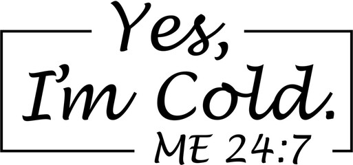 Yes I am Cold Text