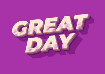 Great day. Text effect in 3D style with good colors