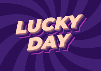 Lucky day. Text effect in 3D style with good colors