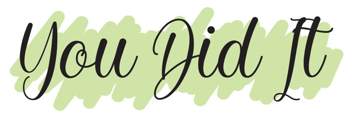You did it black sign. You did it black bold text. You Did It! - Celebratory Handwritten Phrase. You did it underlined. You did it handwritten text. You did it - congratulations!