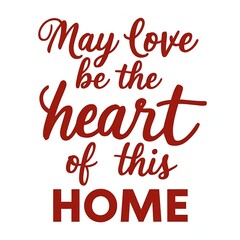 may love be the heart of this home