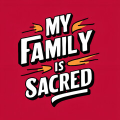 Fototapeta premium my family is sacred