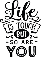 Life is tough but so are you