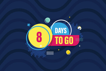 Obraz premium Eight Days To Go Badges and Stickers. 8 Days Countdown left days banner. Number Count To Go Label Template for Promotion, Sale, Web, Poster, Banner, Flyer