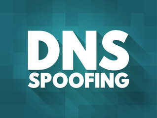 DNS Spoofing is the process of poisoning entries on a DNS server to redirect a targeted user to a malicious website, text concept background