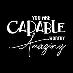 Obraz premium You Are Capable Worthy Amazing SVG