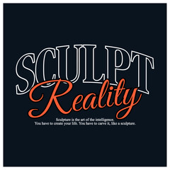 sculpt reality typography t-shirt apparel  Typography quotes streetwear graphic tee design template 