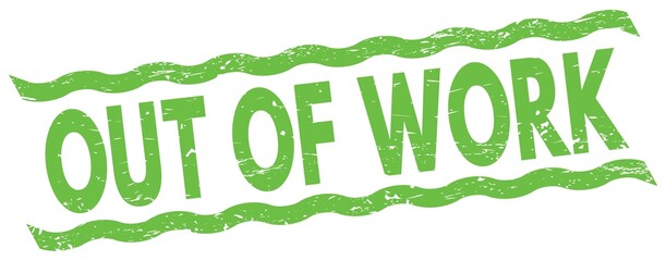 OUT OF WORK text on green lines stamp sign.