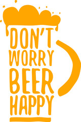 Don t worry beer happy vector concept label or sign isolated on transparent white background. vector funky beer quote and slogan for print on tee. International beer day label or octoberfest icon