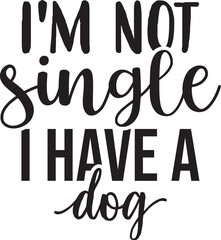 I'm Not Single I Have a Dog