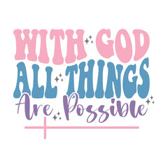 With God All things Are Possible