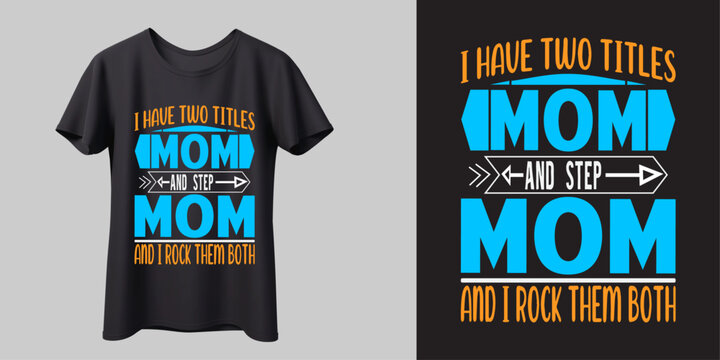 I HAVE TWO TITLES MOM, Best Mom,love Mom,Mother's Day, Typography t-shirt,Mom t-shirt design, Mog,Benner, print, [Converted]