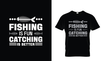 fishing is fun catching is better T shirt design Template.