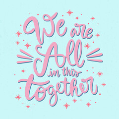 We are all in this together lettering