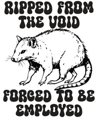 RIPPED FROM THE VOID FORCED TO BE EMPLOYED funny opossum T-Shirt design vector, Funny Possum T-shirt, Sarcastic Sayings Shirt, Vintage 90s Gag Shirt, Funny Possum, Possum meme shirt, Possum quote,