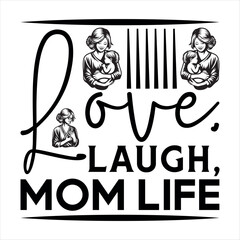 Love, Laugh, Mom Life -mom t shirts design, Hand drawn lettering phrase,file, Isolated on white background, Calligraphy t shirt design, Hand drawn lettering phrase, card, flyer EPS 10