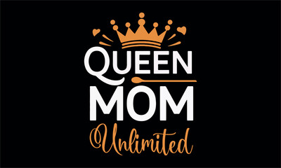 queen mom unlimited-mom t shirt design lettering and decoration elements,Hand drawn vintage illustration with hand Cricut for,Cut Files For stickers, Templet, mugs, etc Vector EPS 10
