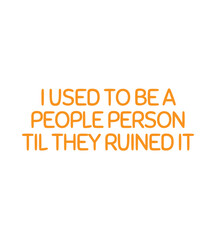 T Shirt Design i used to be people person til they ruined it