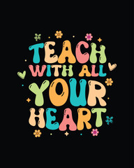 Teach with all your heart t shirt design, teachers day t shirt design