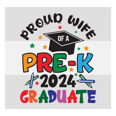 Pre-K Graduate Svg, Proud  Wife Of A Pre-K 2024 Graduate Svg, Preschool Graduation Svg, Pre-K Graduate T-Shirt Design, Preschool Grad Svg, Kinder garden Svg, Pre-K Graduate 2024 Svg, Proud family,